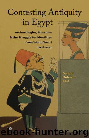 Contesting Antiquity in Egypt by Donald Malcolm Reid