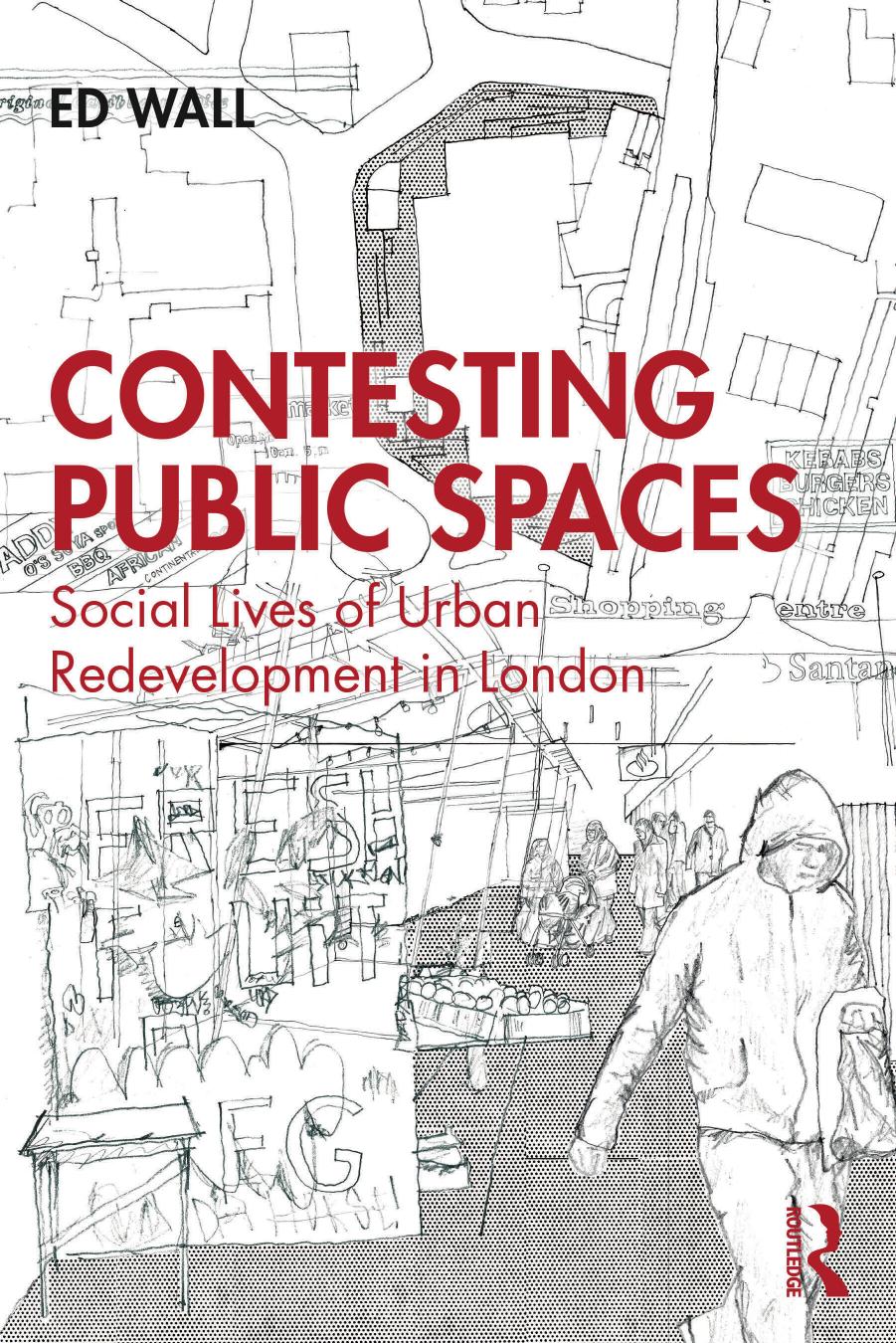 Contesting Public Spaces: Social Lives of Urban Redevelopment in London by Ed Wall