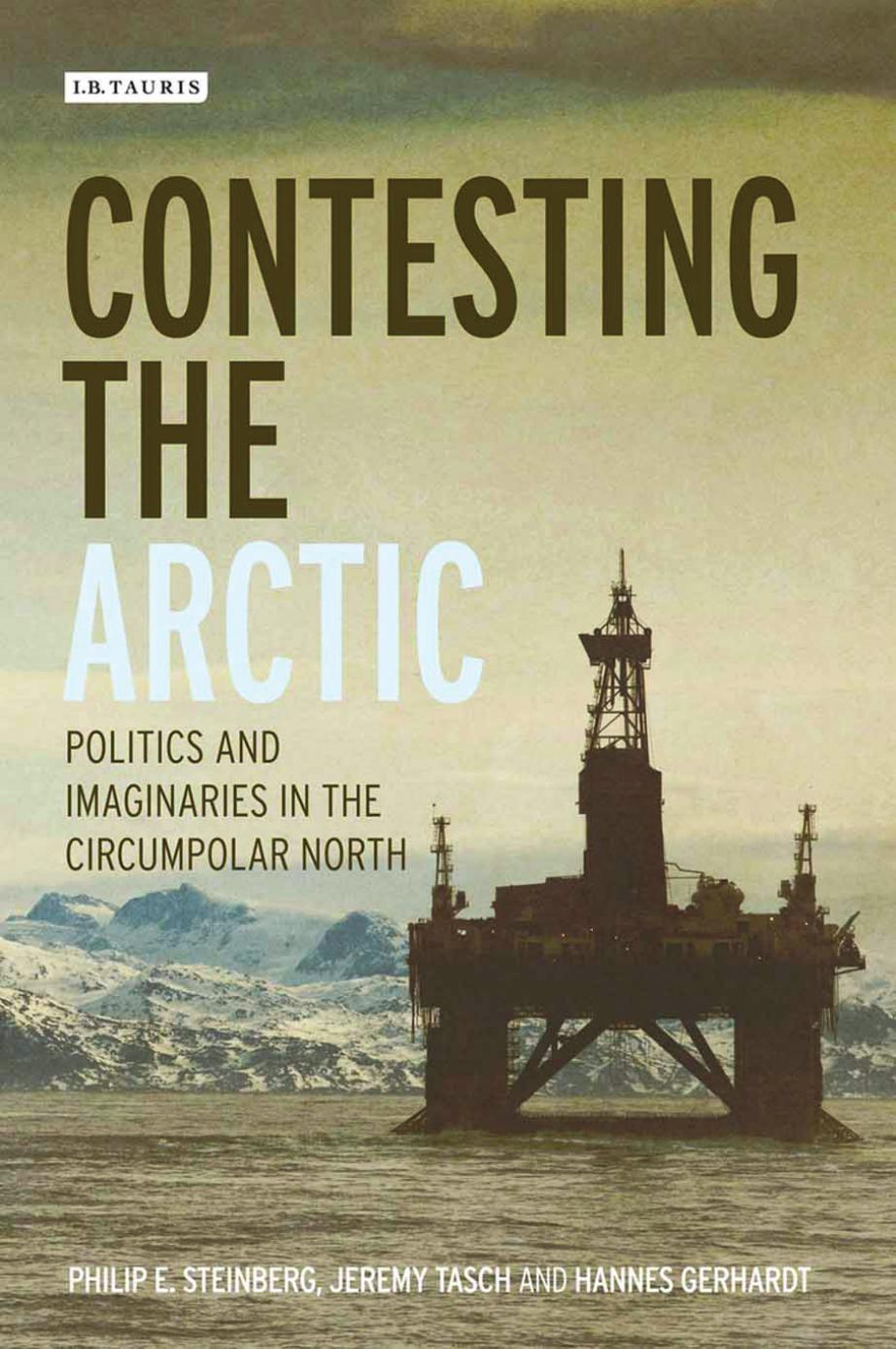 Contesting the Arctic: Politics and Imaginaries in the Circumpolar North by Phil Steinberg; Jeremy Tasch; Hannes Gerhardt; Adam Keul; Elizabeth Nyman; Rob Shields