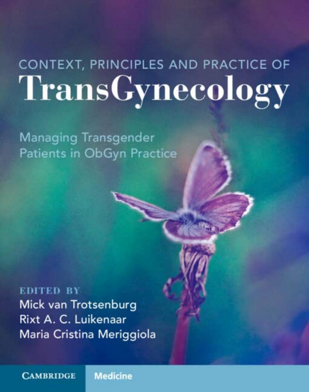 Context, Principles and Practice of TransGynecology: Managing Transgender Patients in ObGyn Practice by Mick van Trotsenburg Rixt A. C. Luikenaar Maria Cristina Meriggiola
