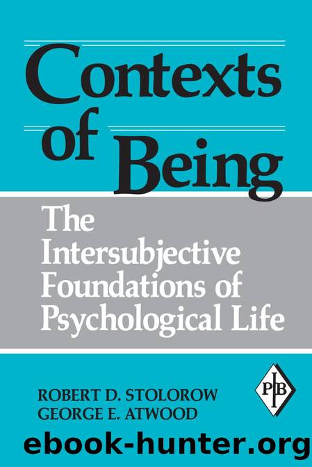 Contexts of Being: The Intersubjective Foundations of Psychological Life (Psychoanalytic Inquiry Book Series) by Robert D. Stolorow & George E. Atwood