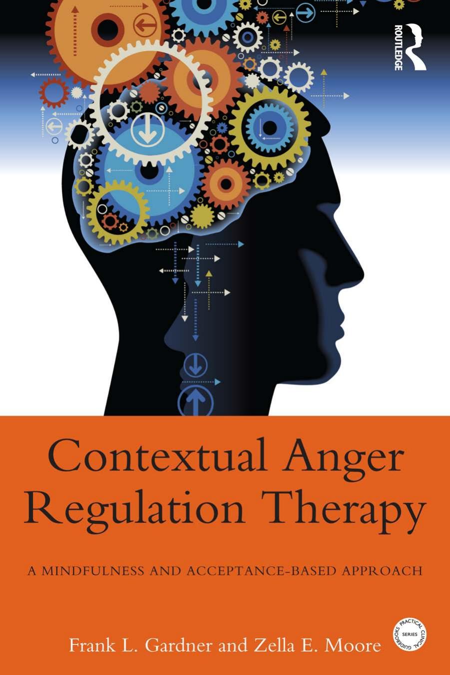 Contextual Anger Regulation Therapy: A Mindfulness and Acceptance-Based Approach by Frank L. Gardner Zella E. Moore