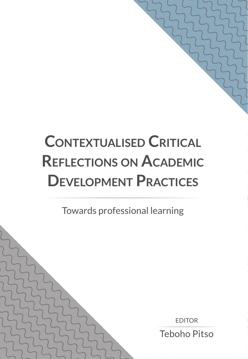Contextualised Critical Reflections on Academic Development Practices: Towards Professional Learning by Teboho Pitso