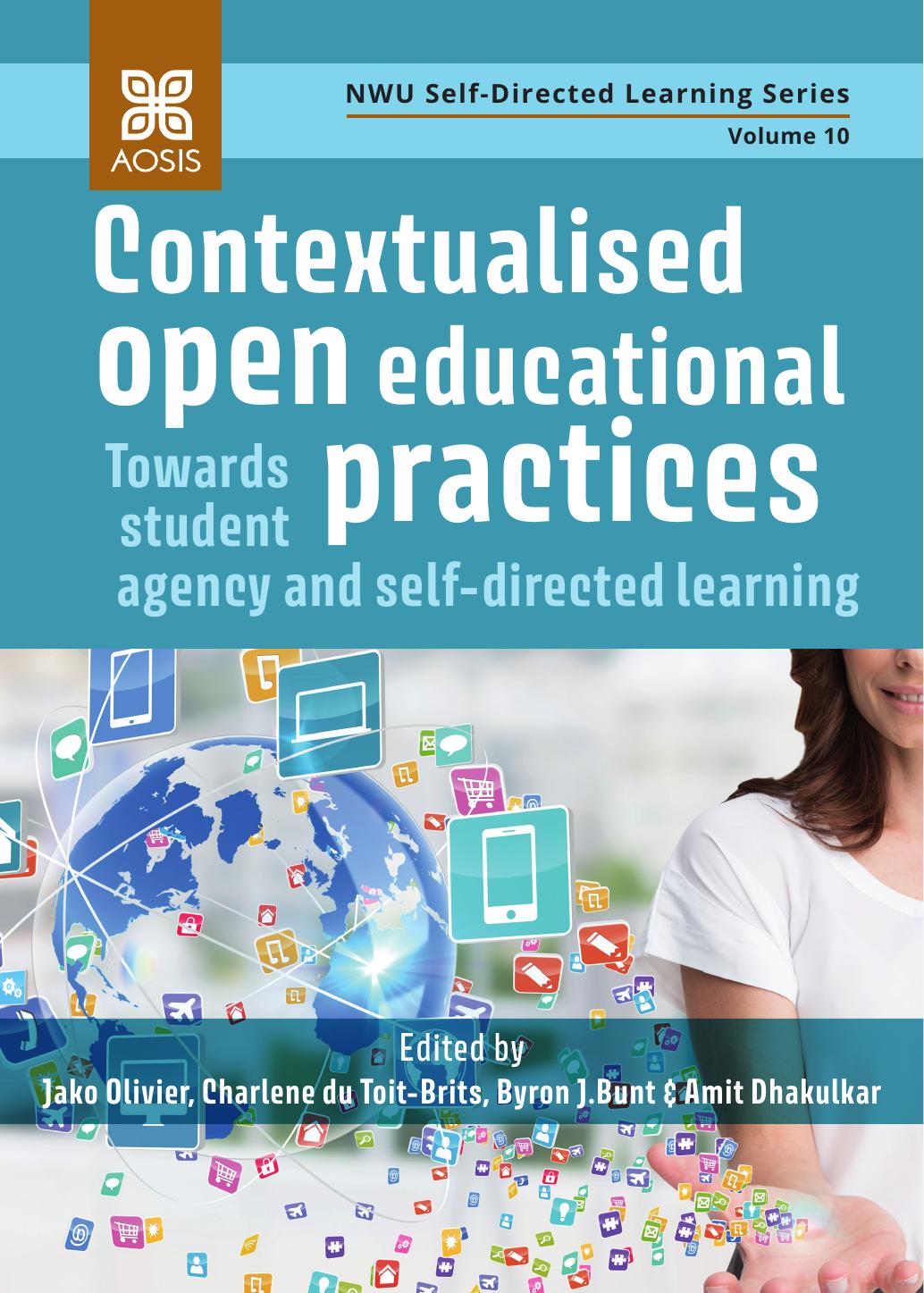 Contextualised open educational practices: Towards student agency and self-directed learning by Jako Olivier Charlene du Toit-Brits Byron Bunt and Amit Dhakulkar