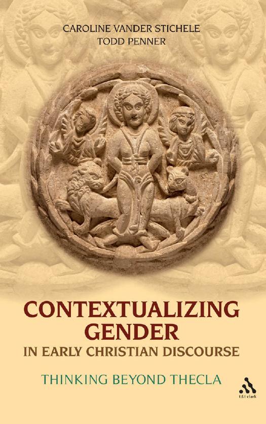 Contextualizing Gender in Early Christian Discourse: Thinking Beyond Thecla by Caroline Vander Stichele Todd Penner