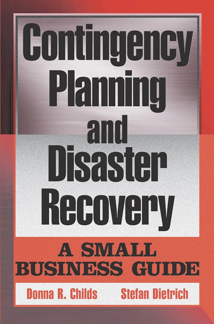 Contingency Planning and Disaster Recovery: A Small Business Guide by Donna R. Childs Stefan Dietrich