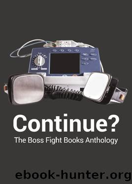 Continue: The Boss Fight Books Anthology by Boss Fight Books