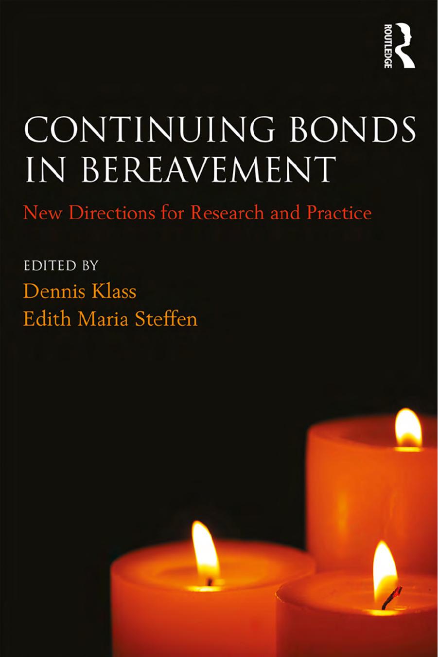 Continuing Bonds in Bereavement: New Directions for Research and Practice by Dennis Klass (editor) Edith Maria Steffen (editor)