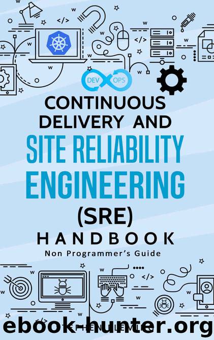 Continuous Delivery and Site Reliability Engineering (SRE) Handbook: Non-Programmer’s Guide by Stephen Fleming