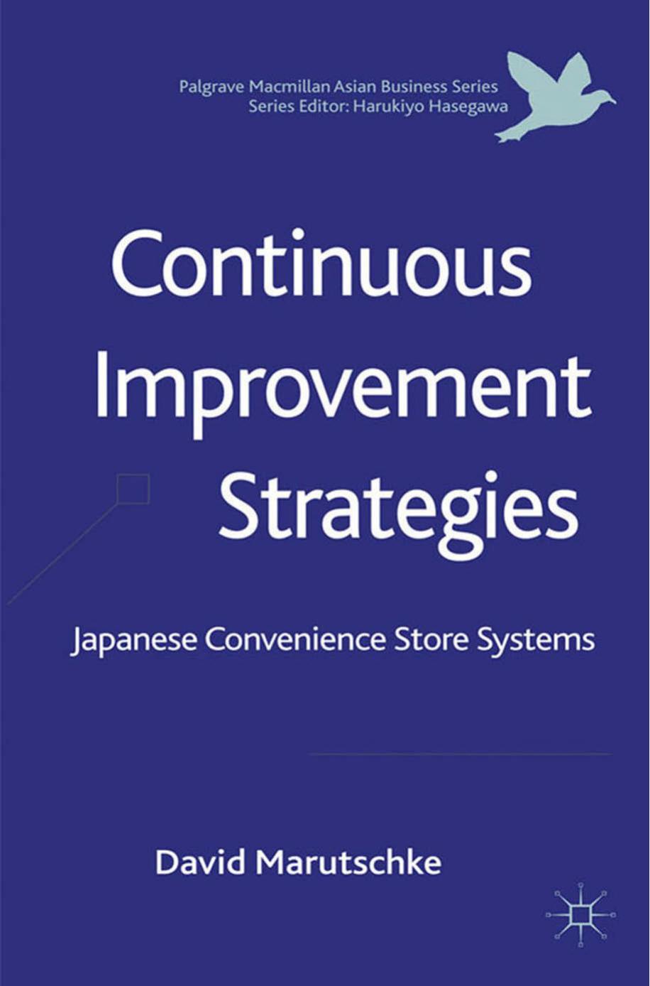 Continuous Improvement Strategies: Japanese Convenience Store Systems (Palgrave Macmillan Asian Business Series) by D. Marutschke