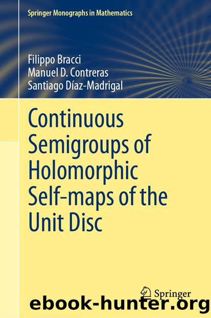 Continuous Semigroups of Holomorphic Self-maps of the Unit Disc by Filippo Bracci & Manuel D. Contreras & Santiago Díaz-Madrigal