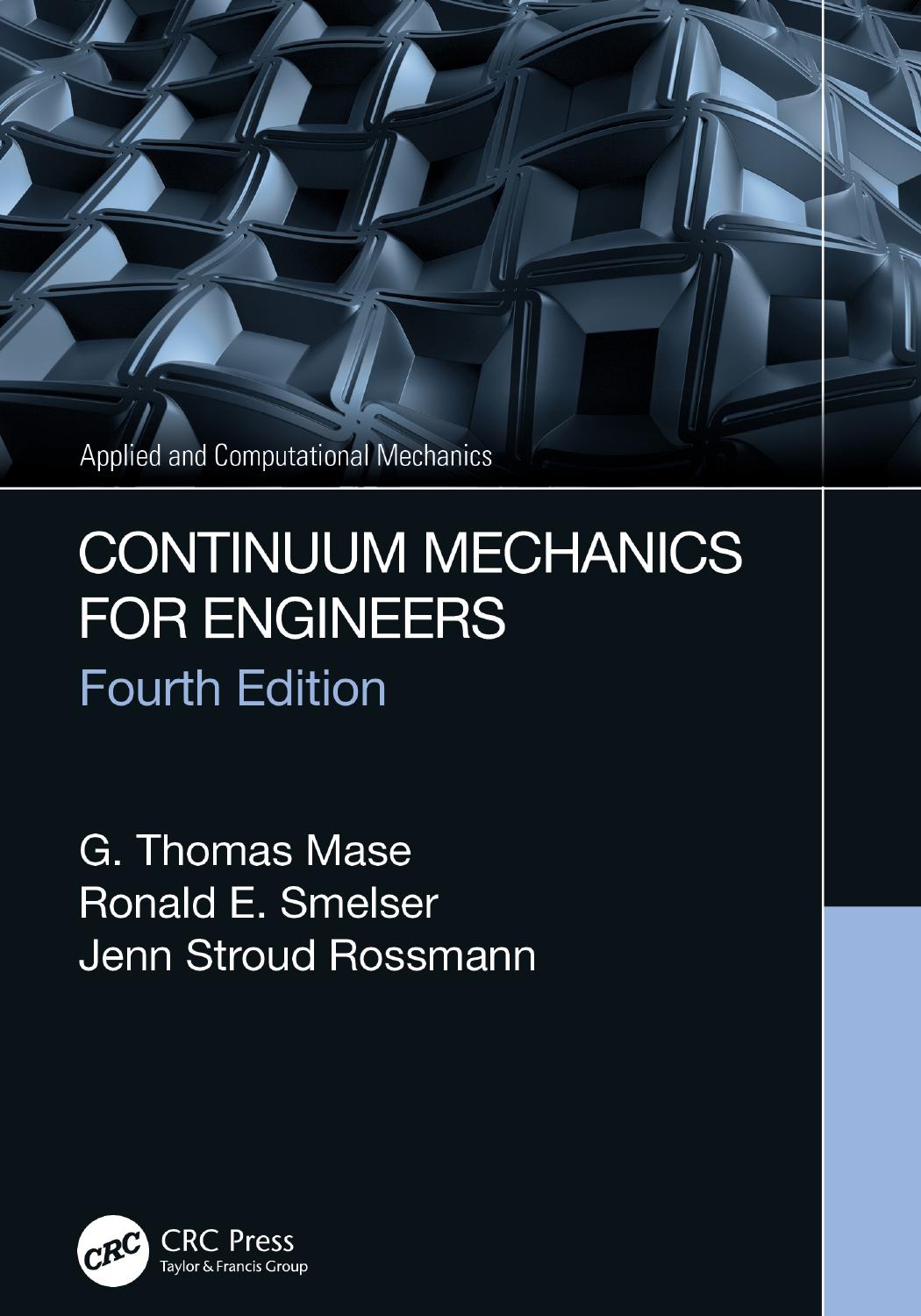 Continuum Mechanics for Engineers by G. Thomas Mase Ronald E. Smelser Jenn Stroud Rossmann