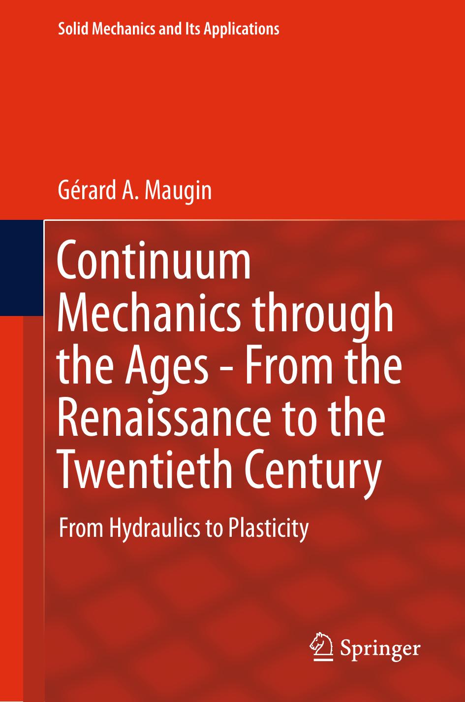 Continuum Mechanics through the Ages - From the Renaissance to the Twentieth Century: From Hydraulics to Plasticity by Gérard A. Maugin
