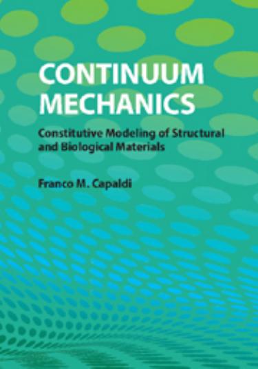 Continuum Mechanics: Constitutive Modeling of Structural and Biological Materials by Capaldi F.M