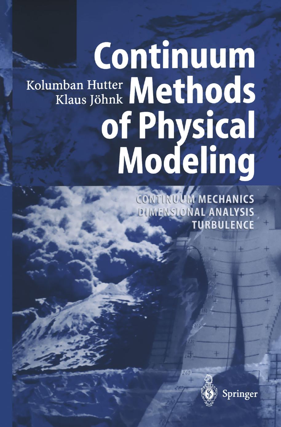 Continuum Methods of Physical Modeling: Continuum Mechanics, Dimensional Analysis, Turbulence by Professor Kolumban Hutter Ph.D. Dr. Klaus Jöhnk (auth.)