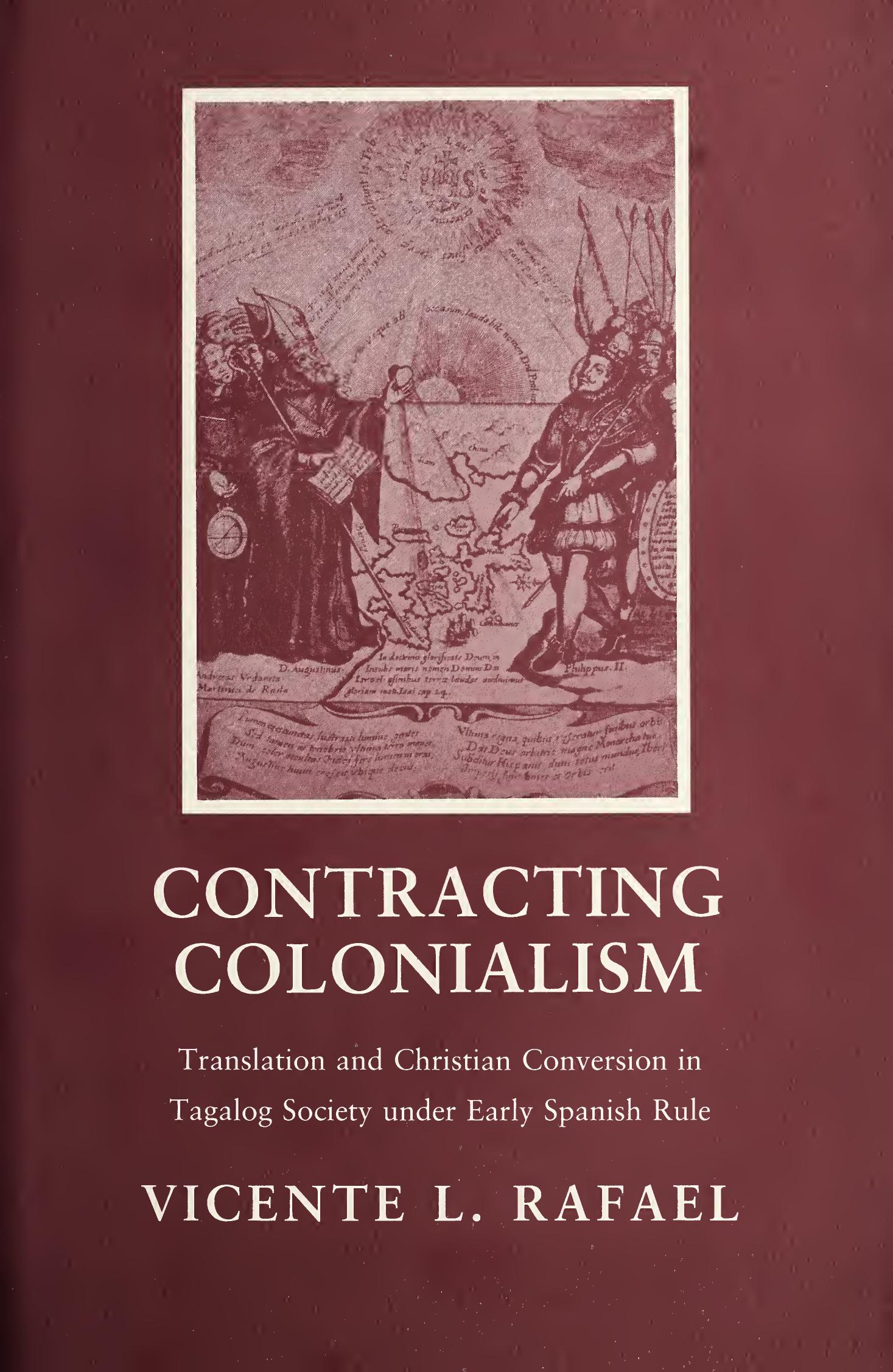 Contracting Colonialism: Translation and Conversion in Tagalog Society Under Early Spanish Rule by Vicente L. Rafael