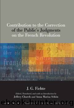 Contribution to the Correction of the Public's Judgments on the French Revolution by J. G. Fichte;Jeffrey Church;Anna Marisa Schn; & Jeffrey Church & Anna Marisa Schön