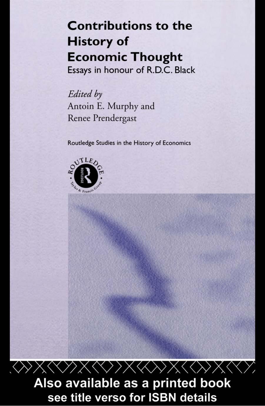 Contributions to the History of Economic Thought: Essays in Honour of R.D.C. Black (Routledge Studies in the History of Economics) by Antoin Murphy
