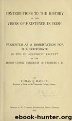 Contributions to the history of the verbs of existence in Irish .. by University of California Libraries