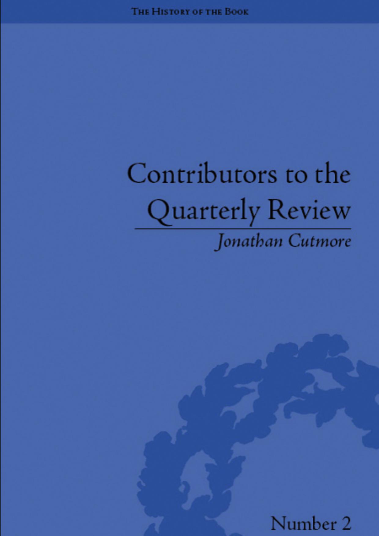 Contributors to the Quarterly Review: A History, 1809-25 (History of the Book) by Jonathan Cutmore