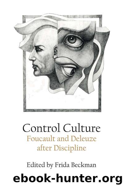 Control Culture: Foucault and Deleuze After Discipline by Frida Beckman