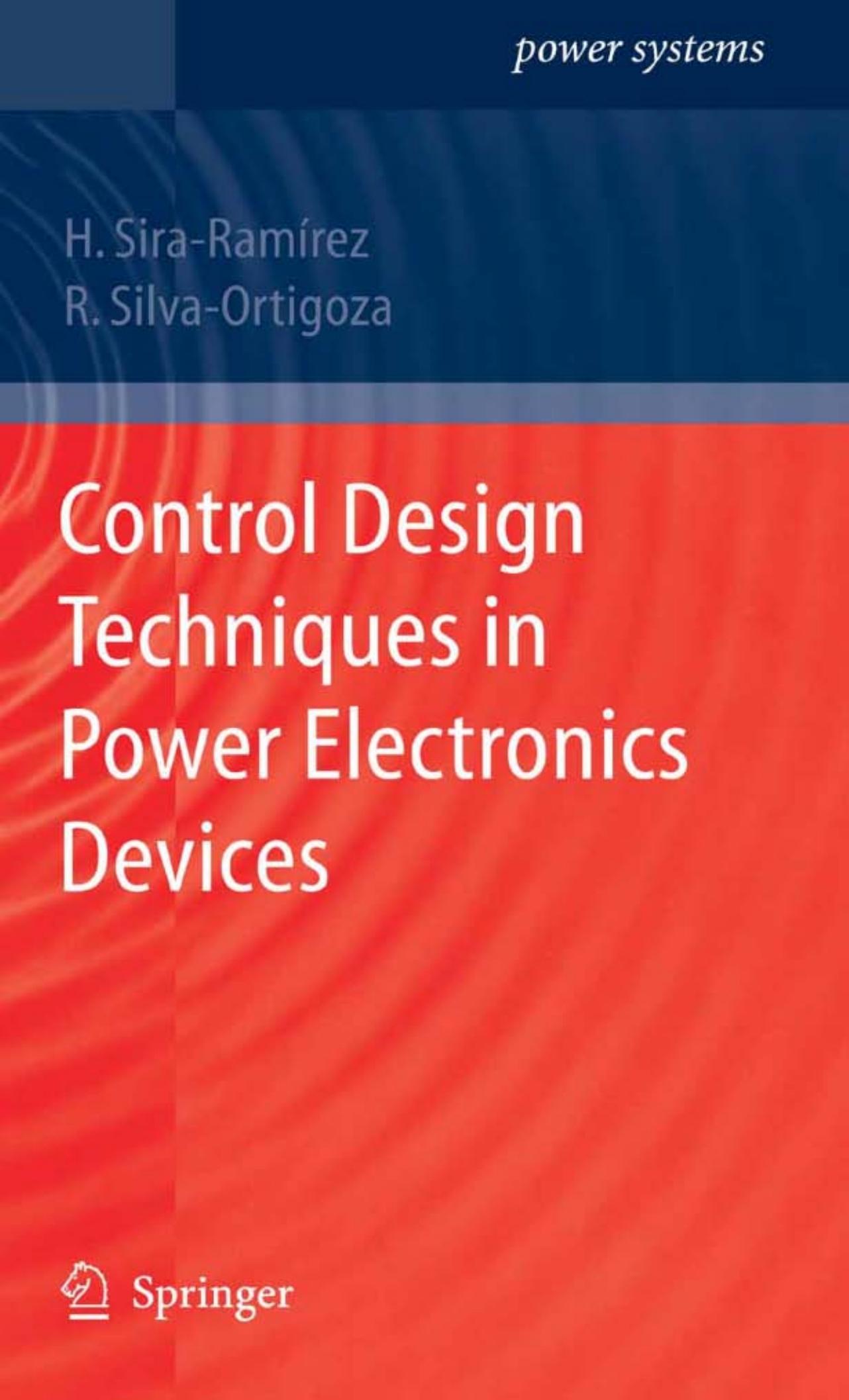 Control Design Techniques in Power Electronics Devices (Power Systems) by Hebertt J. Sira-Ramirez Ramon Silva-Ortigoza