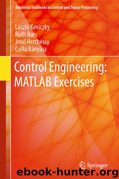 Control Engineering: MATLAB Exercises by László Keviczky & Ruth Bars & Jenő Hetthéssy & Csilla Bányász