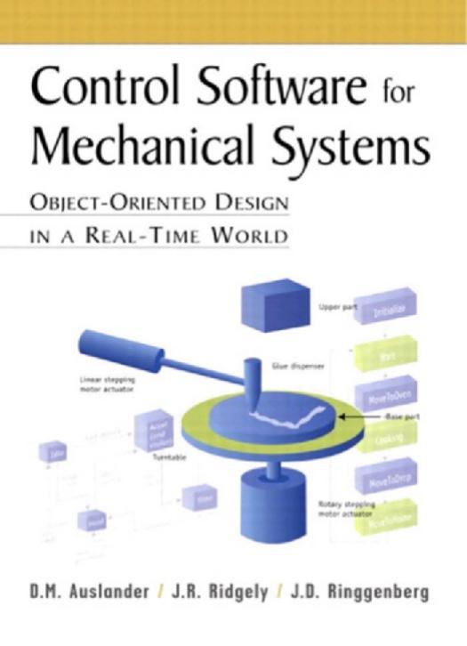 Control Software For Mechanical Systems Object Oriented Design In A Real Time World by D.M. Auslander J.R. Ridgely J.D. Ringgenberg