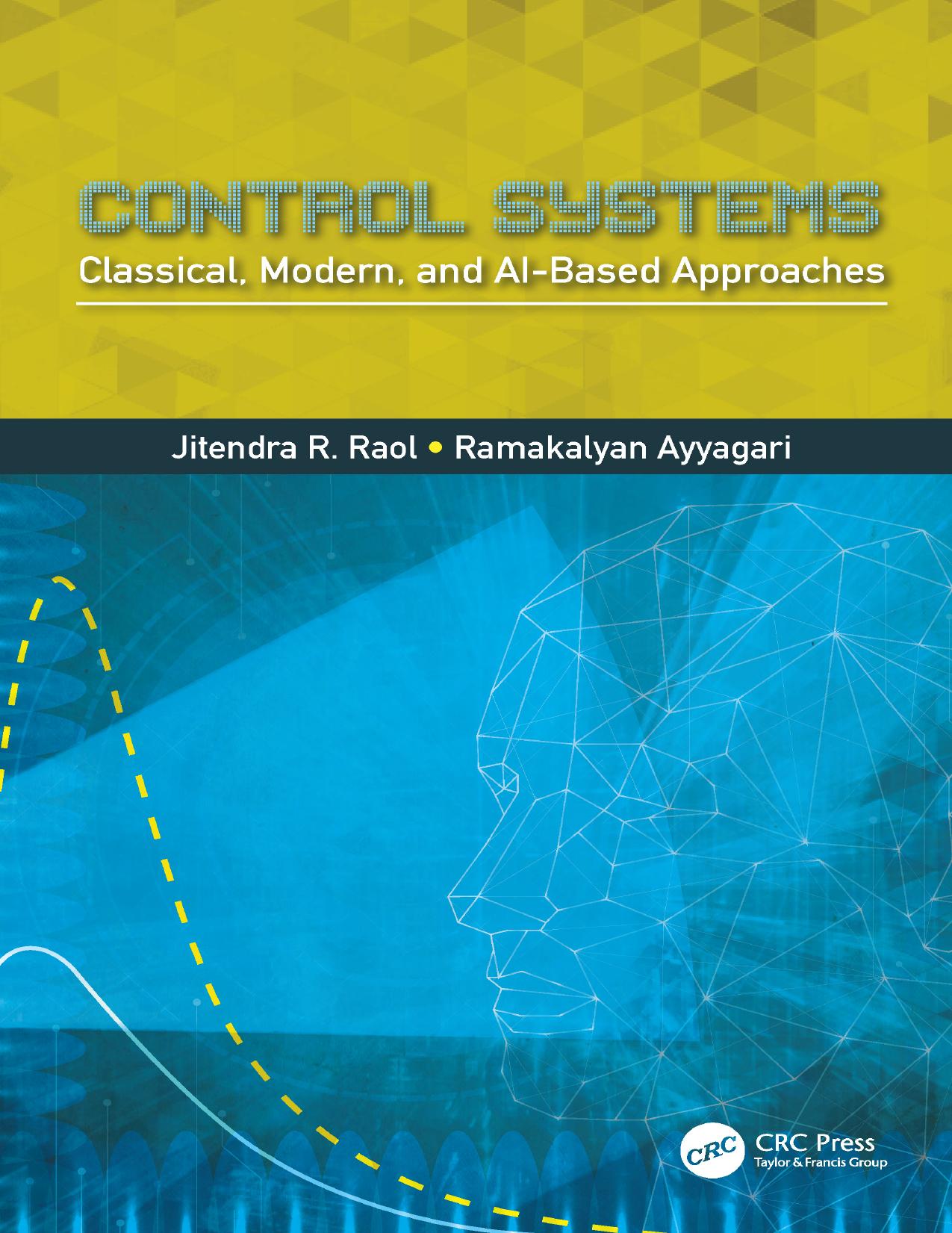 Control Systems: Classical, Modern, and AI-Based Approaches by Jitendra R. Raol and Ramakalyan Ayyagari