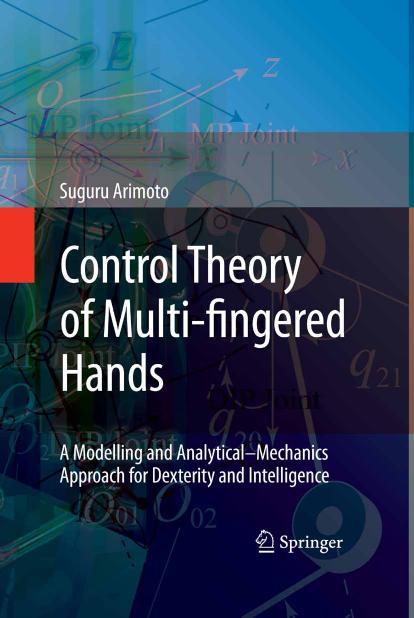 Control Theory of Multi-fingered Hands: A Modelling and Analytical-Mechanics Approach for Dexterity and Intelligence by Suguru Arimoto (auth.)