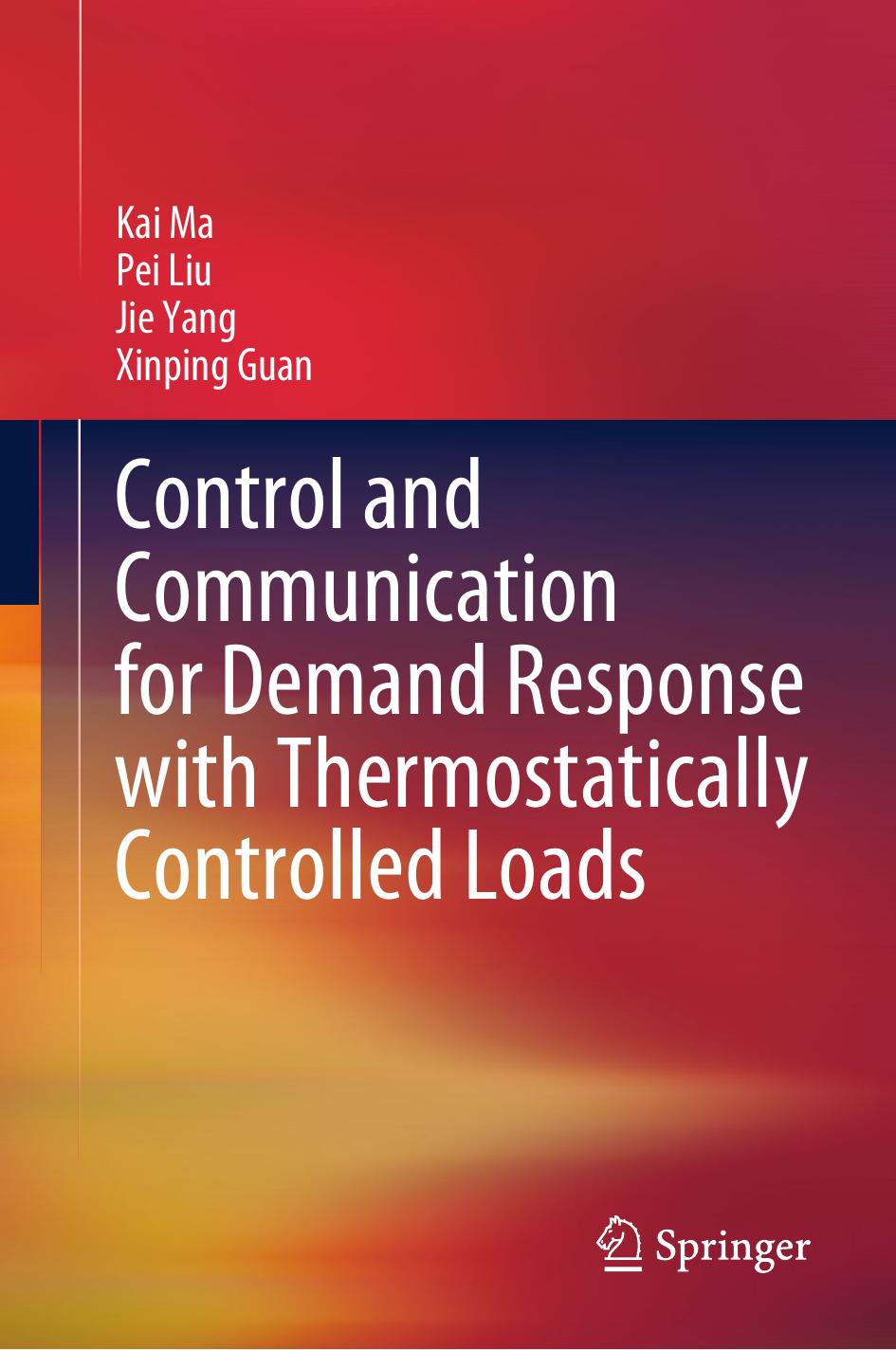 Control and Communication for Demand Response with Thermostatically Controlled Loads by Kai Ma Pei Liu Jie Yang Xinping Guan