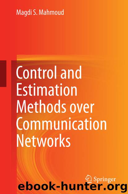 Control and Estimation Methods over Communication Networks by Magdi S. Mahmoud