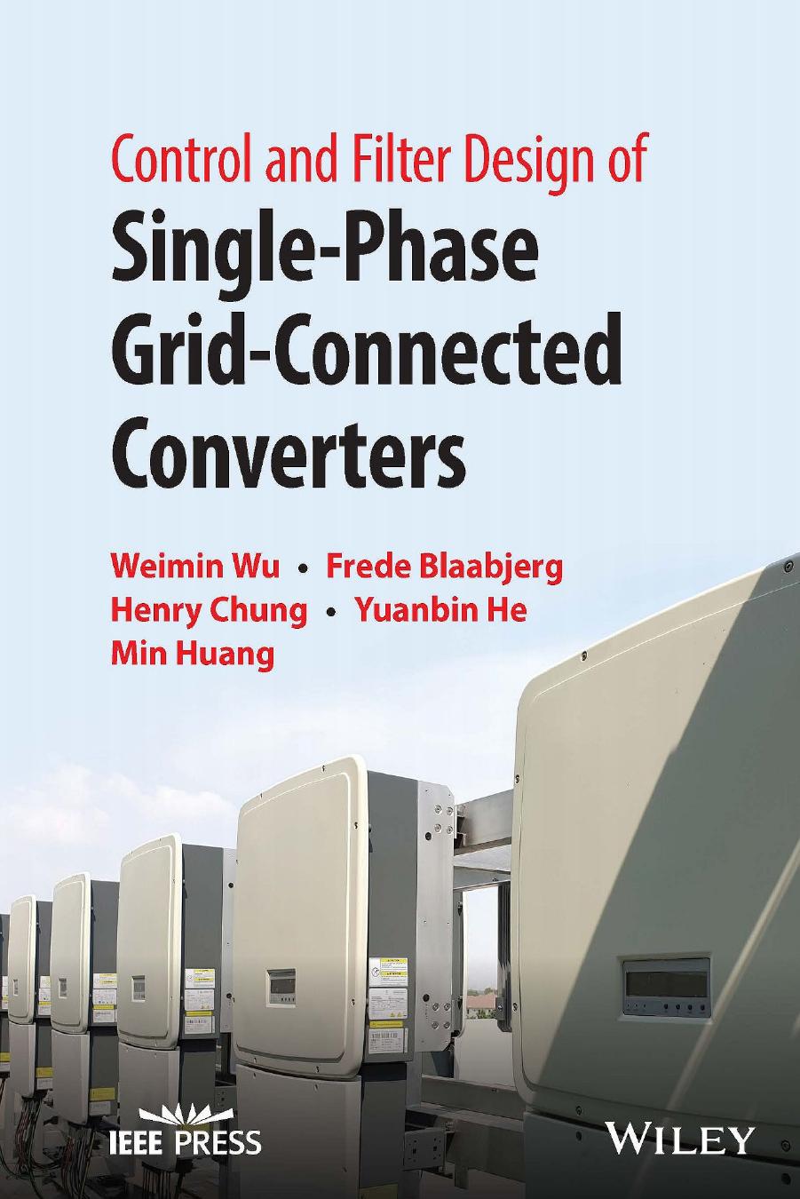 Control and Filter Design of Single-Phase Grid-Connected Converters by Weimin Wu Frede Blaabjerg Henry Chung Yuanbin He and Min Huang