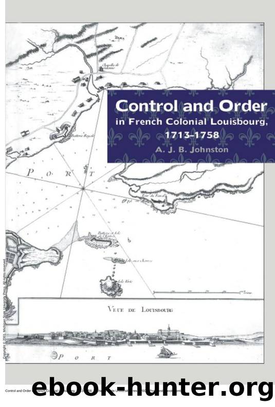 Control and Order in French Colonial Louisbourg, 1713-1758 by A. J. B. Johnston