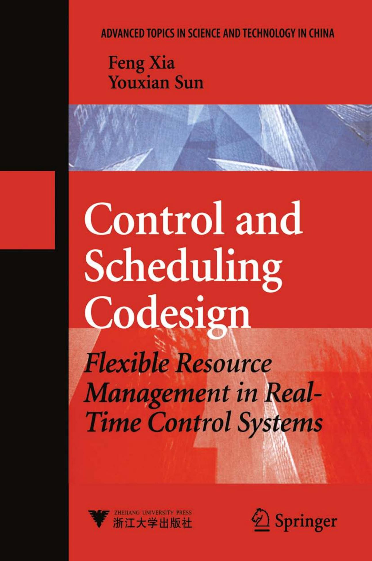 Control and Scheduling Codesign: Flexible Resource Management in Real-Time Control Systems (Advanced Topics in Science and Technology in China) by Feng Xia You-xian Sun