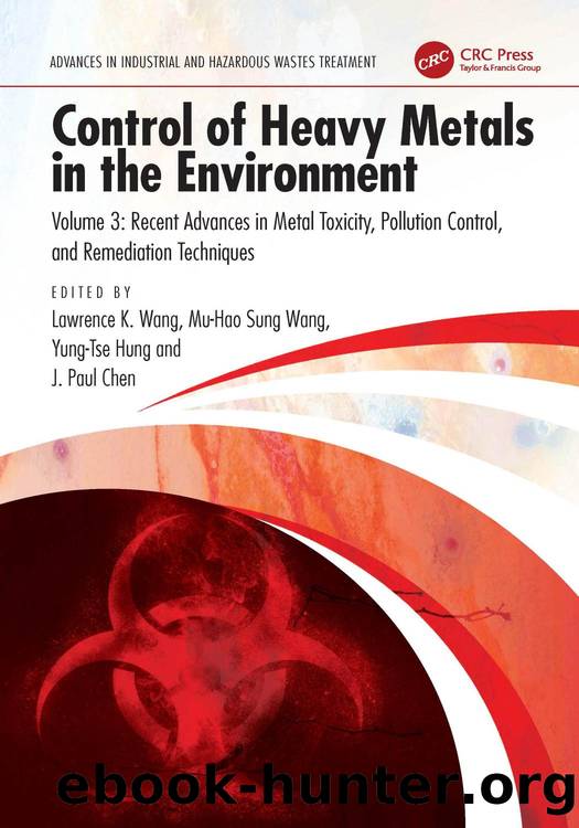 Control of Heavy Metals in the Environment; Recent Advances in Metal Toxicity, Pollution Control, and Remediation Techniques by Lawrence K. Wang Mu‑Hao Sung Wang Yung‑Tse Hung & J. Paul Chen