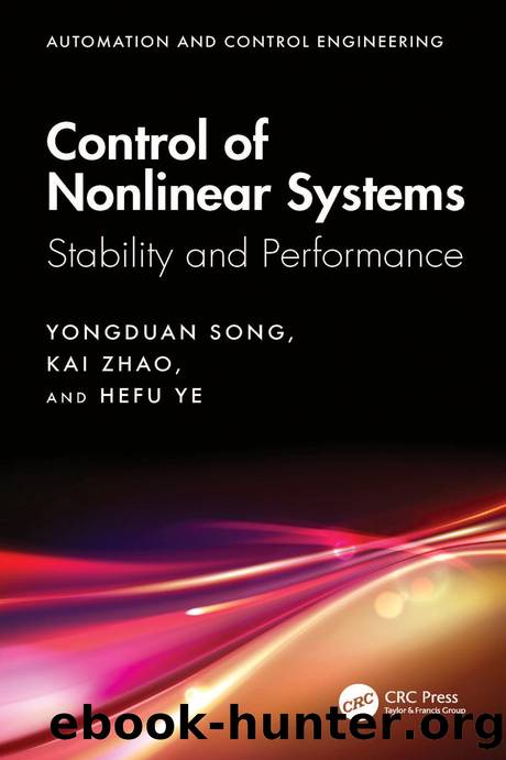 Control of Nonlinear Systems: Stability and Performance by Yongduan Song & Kai Zhao & Hefu Ye