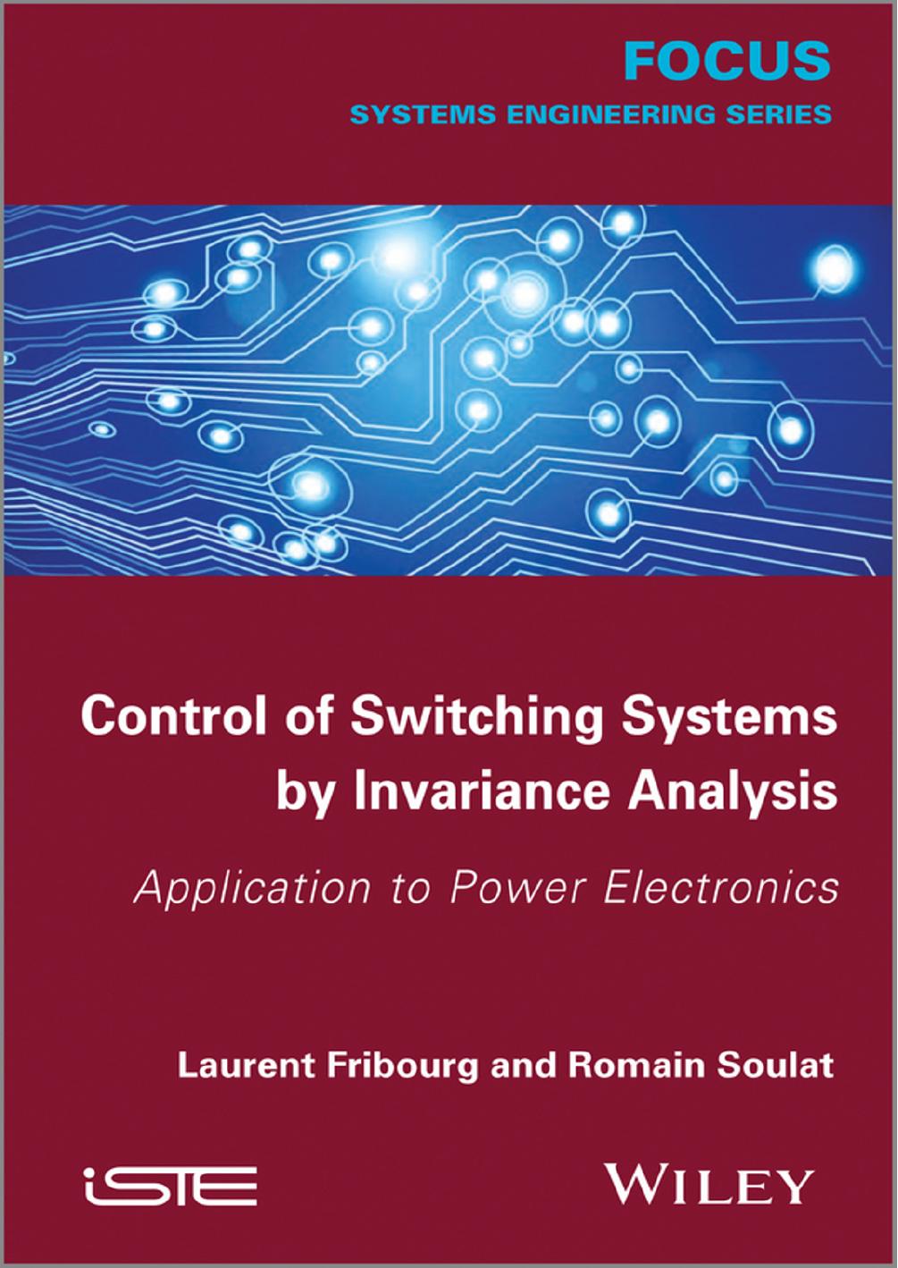 Control of Switching Systems by Invariance Analysis: Applcation to Power Electronics by Laurent Fribourg Romain Soulat