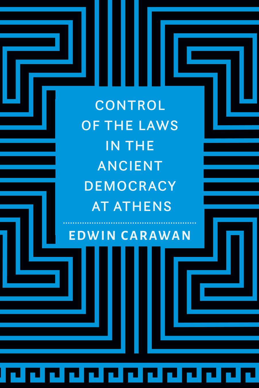 Control of the Laws in the Ancient Democracy at Athens by Edwin Carawan