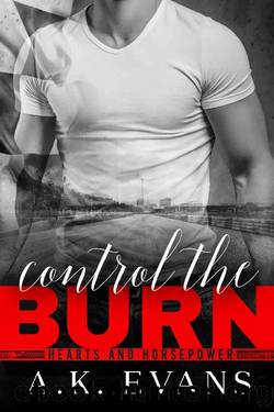 Control the Burn (Hearts & Horsepower Book 1) by A.K. Evans