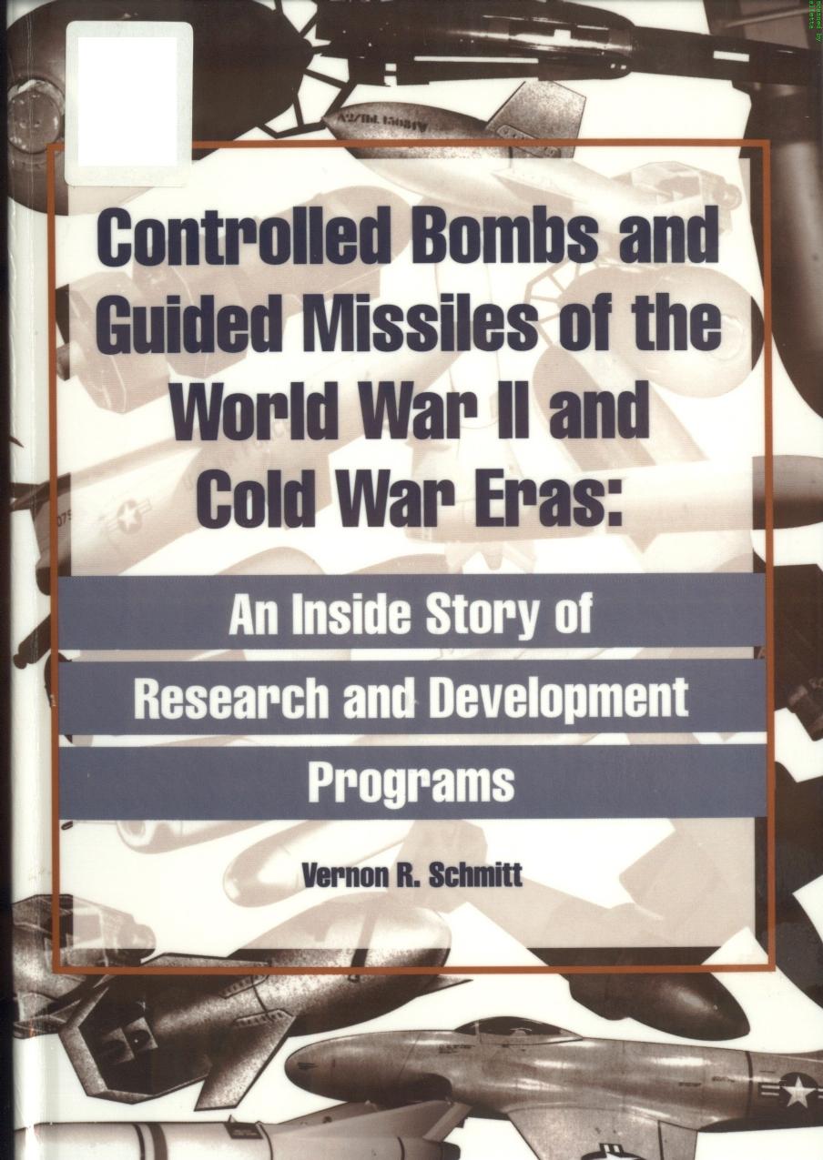 Controlled Bombs and Guided Missiles of the World War II and Cold War Eras by Unknown
