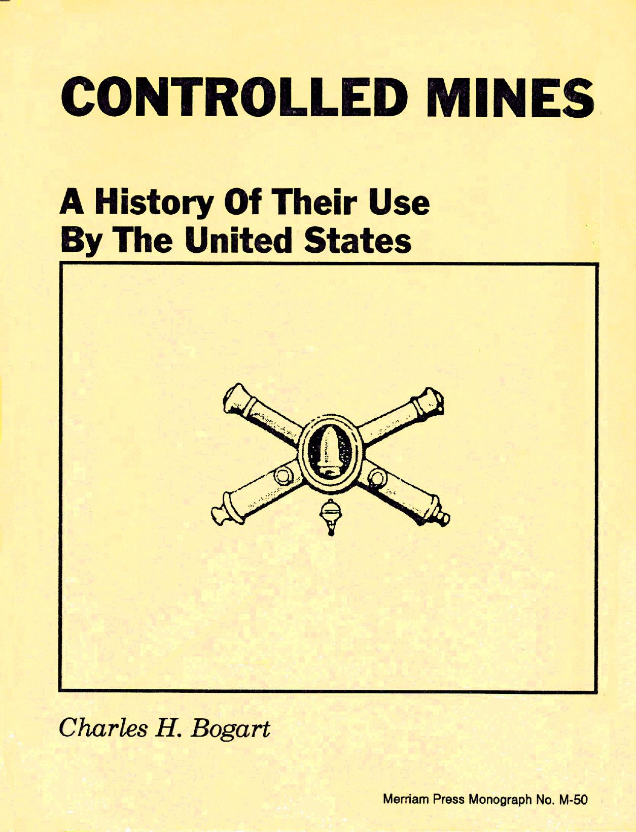 Controlled Mines. A History of Their Use by the United States by Bogart C.H