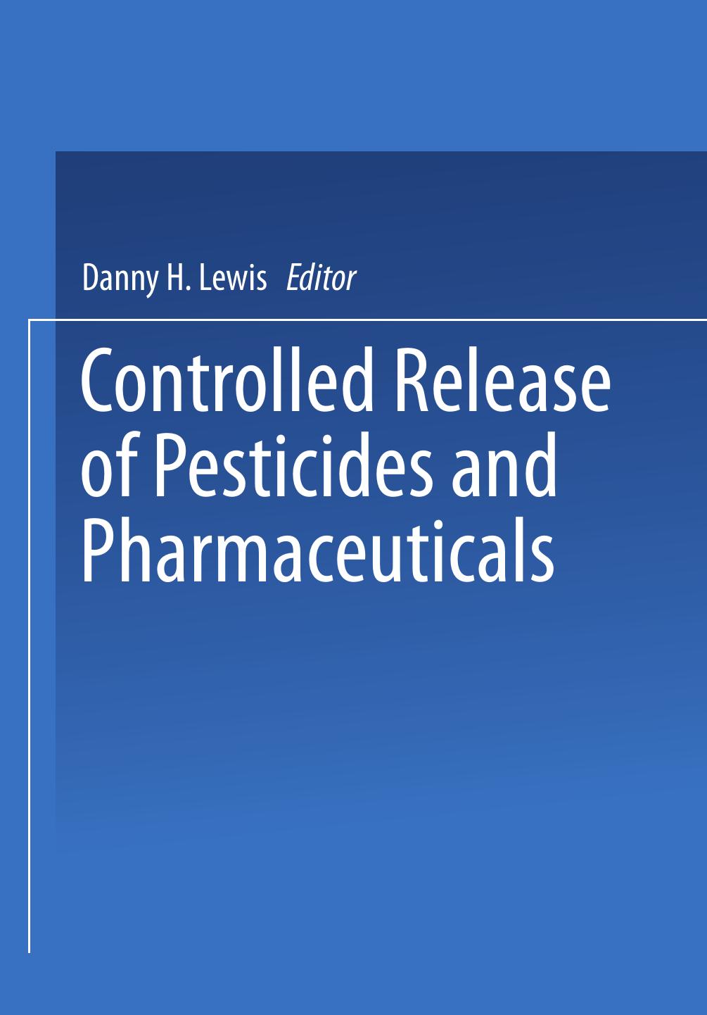 Controlled Release of Pesticides and Pharmaceuticals by Donald R. Cowsar (auth.) Danny H. Lewis (eds.)