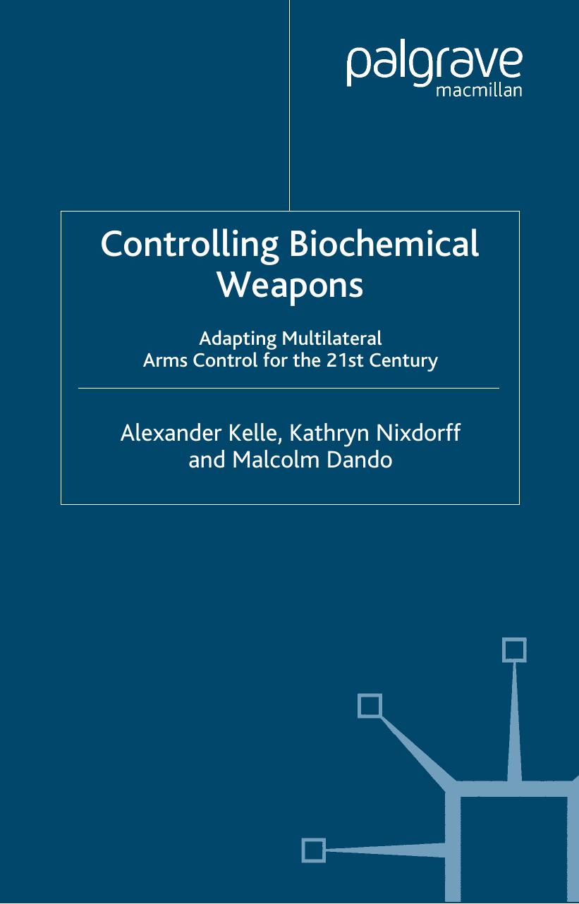 Controlling Biochemical Weapons: Adapting Multilateral Arms Control for the 21st Century (Global Issues) by Alexander Kelle Kathryn Nixdorff Malcolm R. Dando