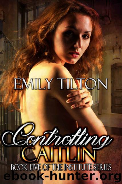 Controlling Caitlin (The Institute Series Book 5) by Emily Tilton