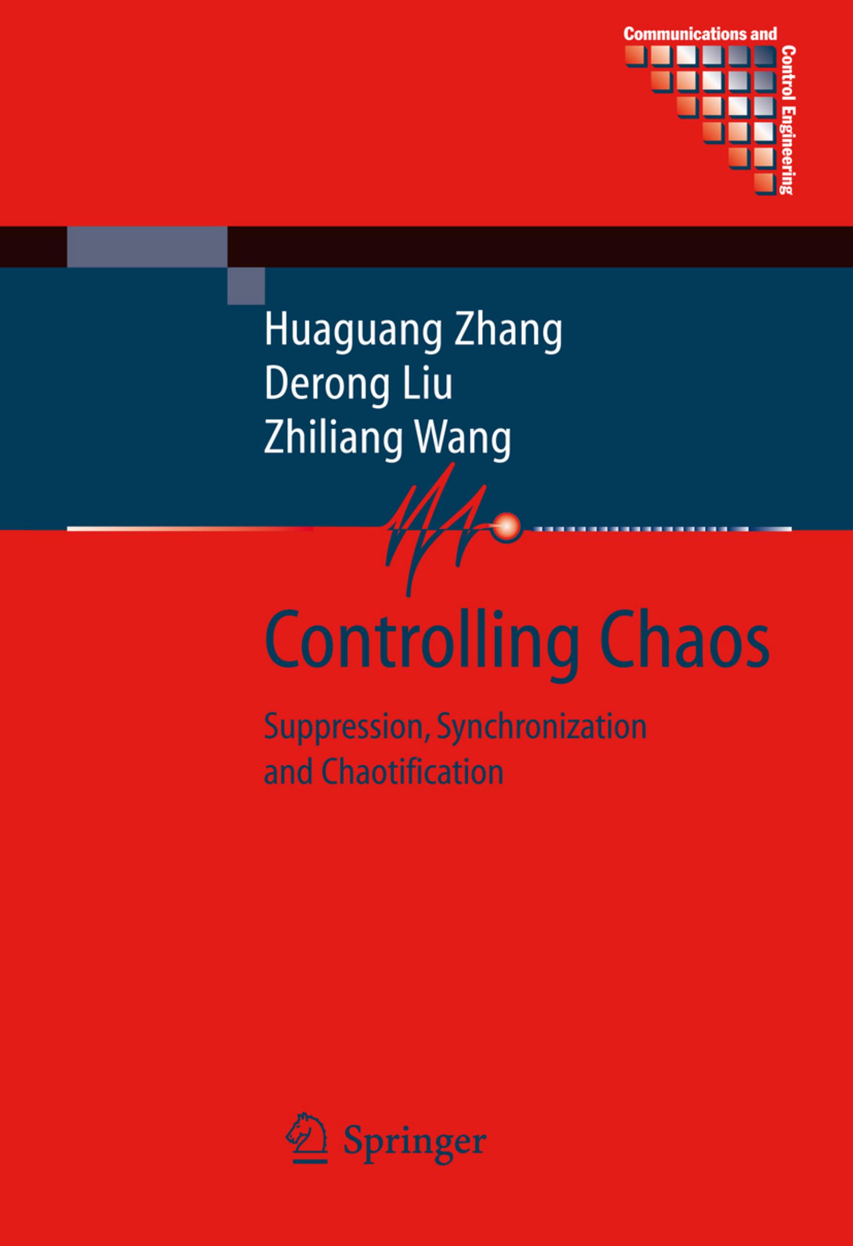 Controlling Chaos: Suppression, Synchronization and Chaotification (Communications and Control Engineering) by Huaguang Zhang Derong Liu Zhiliang Wang