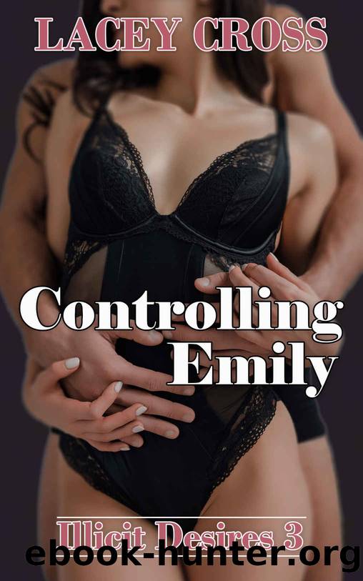 Controlling Emily (Illicit Desires Book 3) by Lacey Cross