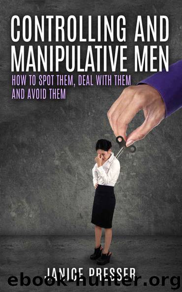 Controlling and Manipulative Men: How To Spot Them, Deal With Them And Avoid Them by Presser Janice