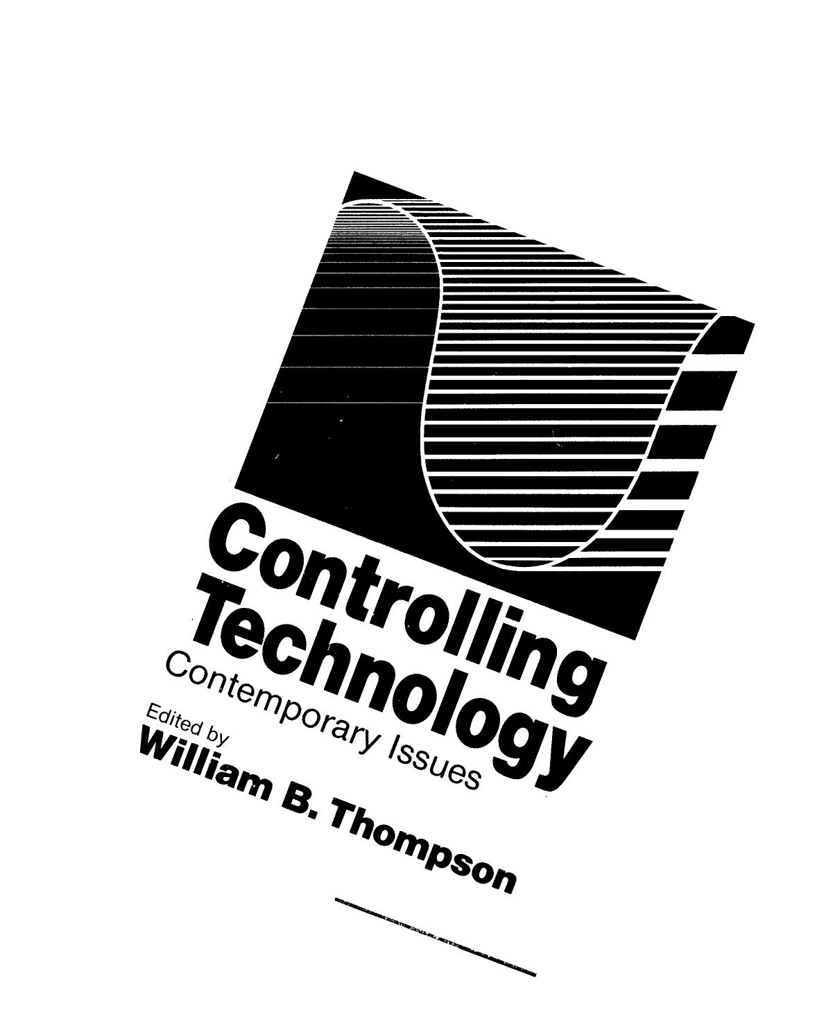 Controlling technology, contemporary issues by William B. Thompson (ed.)