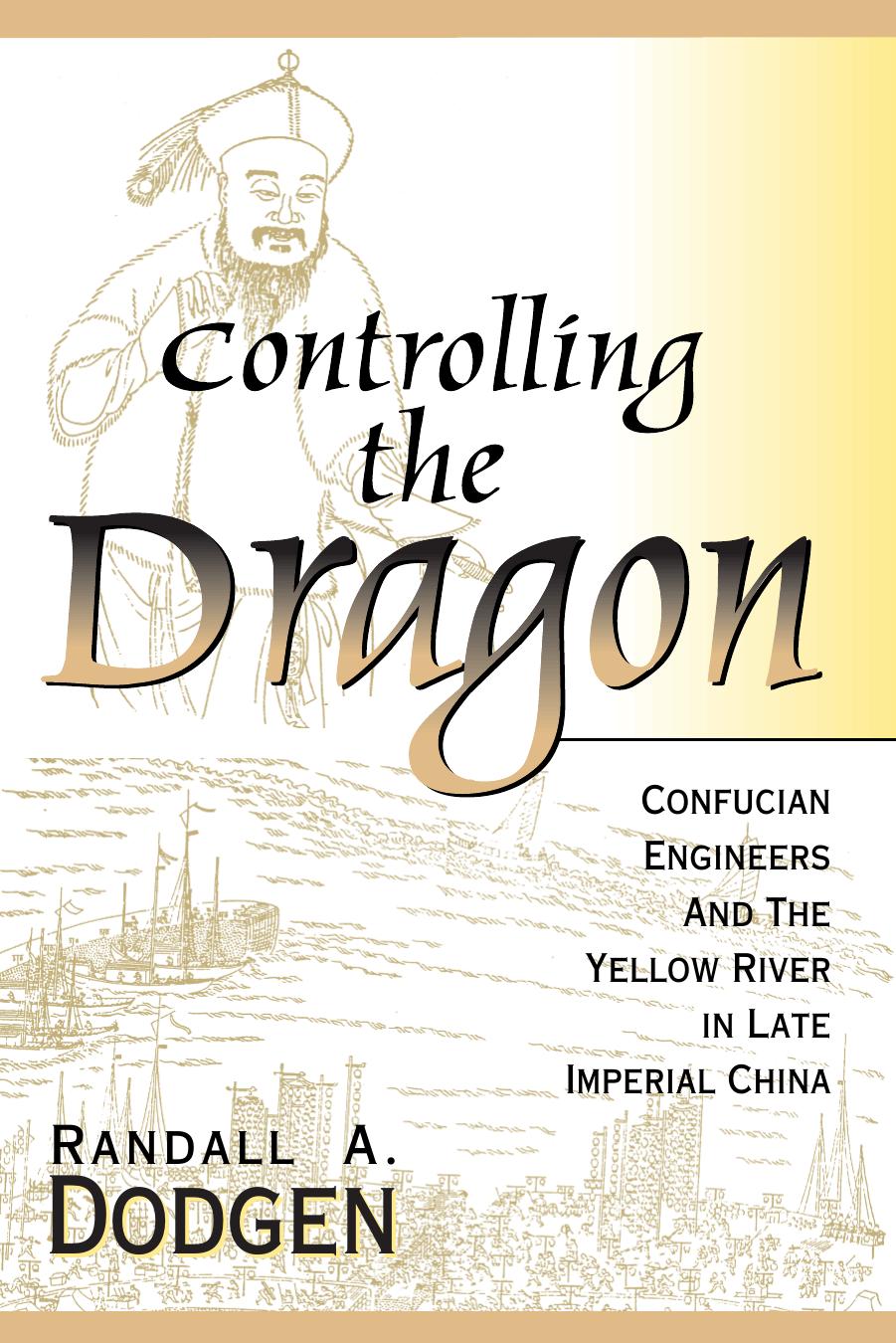 Controlling the Dragon Confucian Engineers and the Yellow River in the Late Imperial China by Unknown